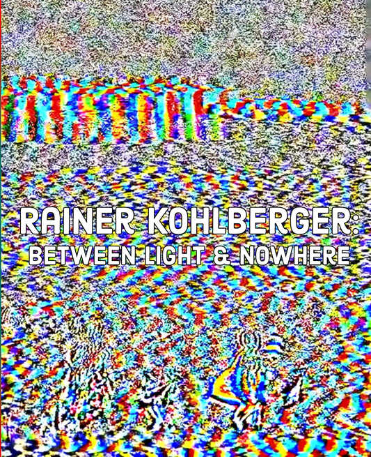 RAINER KOHLBERGER: BETWEEN LIGHT & NOWHERE